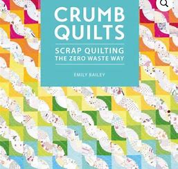 Crumb Quilts- Scrap Quilting, The Zero Waste Way