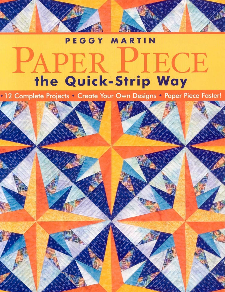 Paper Piece the Quick Strip Way by Peggy Martin