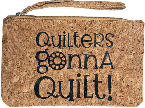 Quilters Gonna Quilt - Cork Zipper Bag