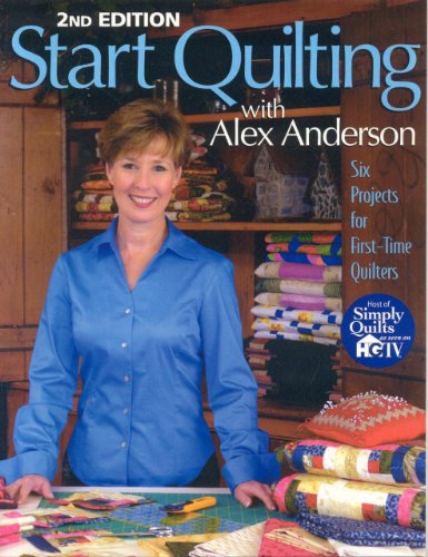 Start Quilting with Alex Anderson: 2nd Edition - Softcover