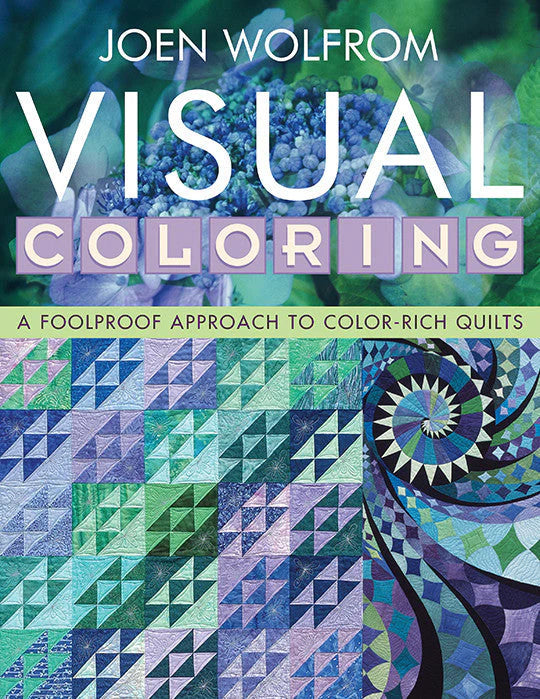 Visual Coloring: A Foolproof Approach to Color-Rich Quilts by Joen Wolfrom